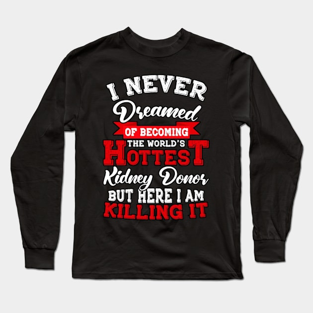 The World's Hottest Kidney Donor Long Sleeve T-Shirt by devanpm